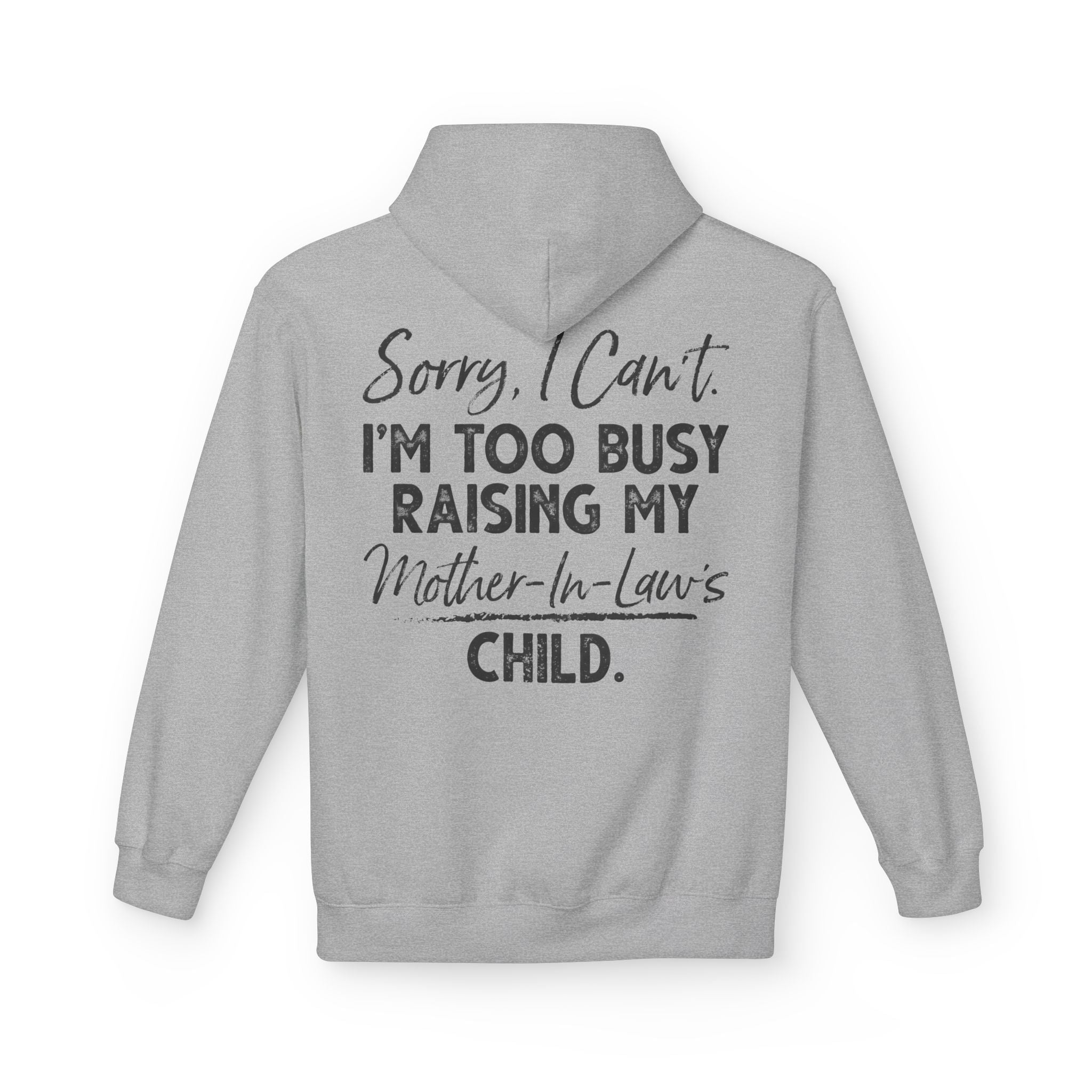 Sorry I Can't I'm Too Busy Raising My Mother-In-Law's Child Hoodie | Heather